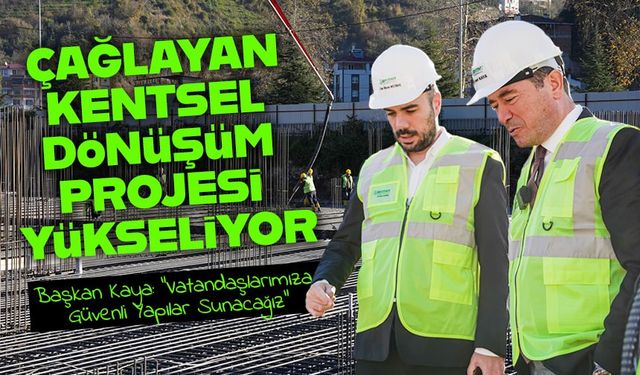 Ortahisar’da Çağlayan Kentsel Dönüşüm Projesi Hızla Devam Ediyor