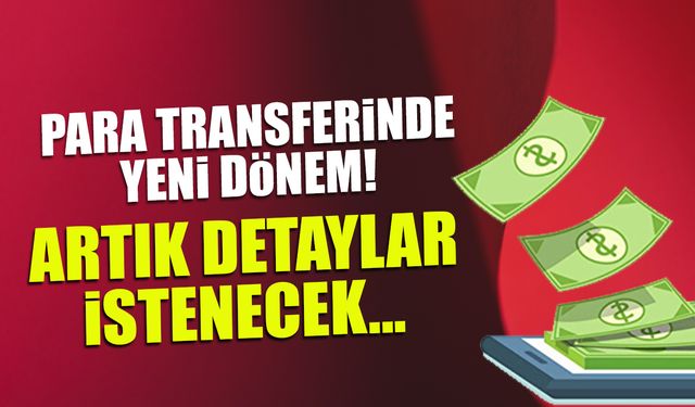Para Transferinde Yeni Dönem! Artık Detaylar İstenecek...