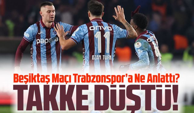 Trabzonspor’da Beşiktaş derbisinin yankıları sürüyor. Beşiktaş Maçı Trabzonspor’a Ne Anlattı?