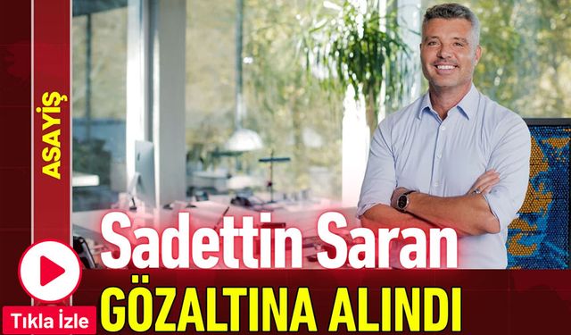 Sadettin Saran U*u*t*r*c* Soruşturması Kapsamında Gözaltına Alındı
