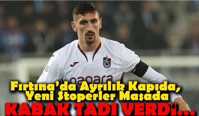 Savic Alarmı! Trabzonspor’da Ayrılık Kapıda, Yeni Stoperler Masada