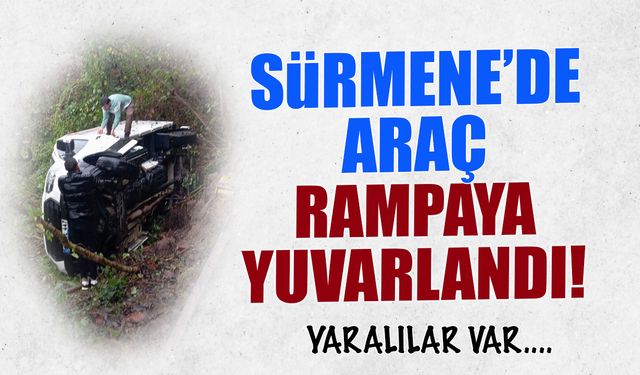 Sürmene'de Araç Rampaya Yuvarlandı! Yaralılar Var...