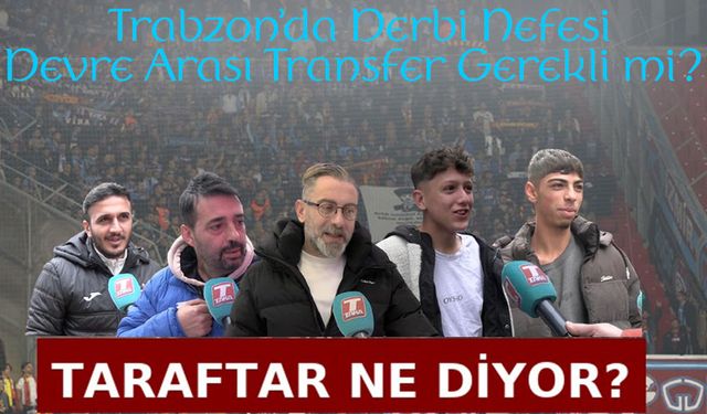 Trabzon’da Derbi Nefesi: Taka Gazetesi Taraftarın nabzını tuttu işte o sıcak görüşler