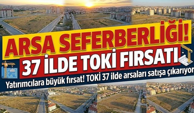 TOKİ 252 Arsa Satışına Hazırlanıyor: 37 İlde Açık Artırma Heyecanı