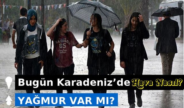 Bugün Karadeniz’de Hava Durumu Nasıl Olacak Trabzon İlçe İlçe Güncel Sıcaklıklar ve Yağış Haritası