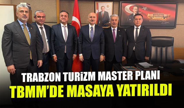 Trabzon Turizm Master Planı TBMM'de! Hem Yaz Hem Kış...