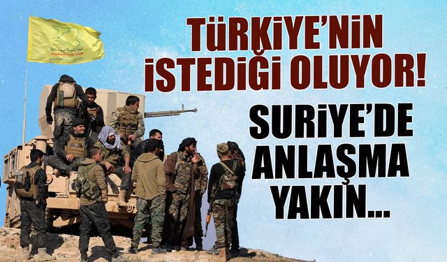 Türkiye'nin İstediği Oluyor! Suriye'de Anlaşma Yakın