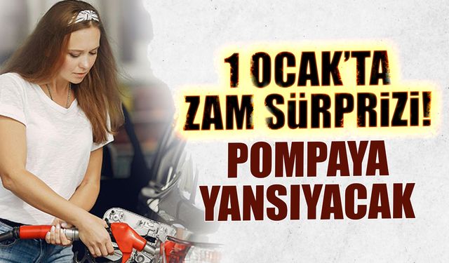 1 Ocak'ta Zam Sürprizi! Pompaya Yansıyacak...