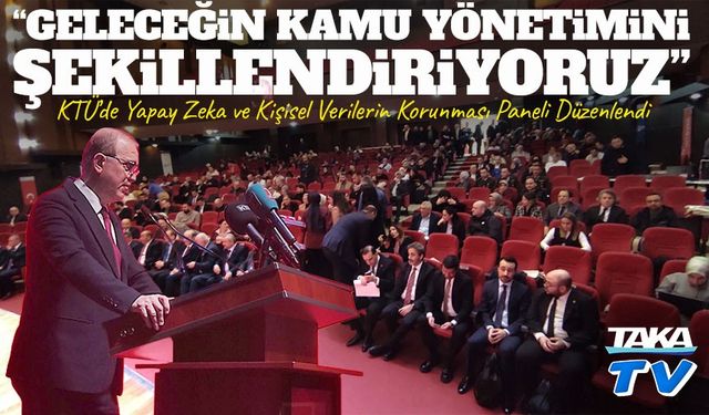 KTÜ’de Yapay Zeka ve Kişisel Veri Paneli: Kamu Yönetiminde Dijital Gelecek Masaya Yatırıldı