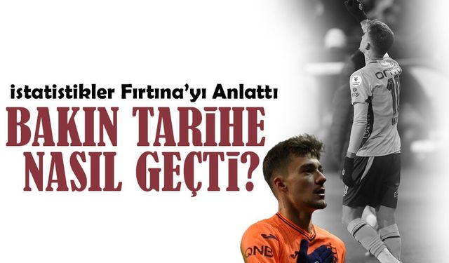 Muçi Tarih Yazdı, İstatistikler Fırtına’yı Anlattı