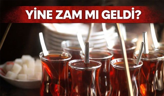 Çaya Yine Zam Mı Geldi? Marketlerde Son Durum ne?