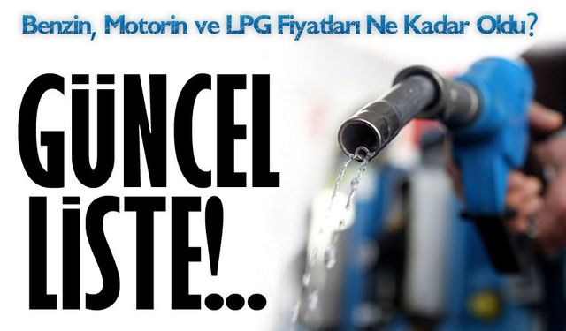 Güncel Akaryakıt Fiyatları Benzin, Motorin ve LPG Fiyatları Ne Kadar Oldu?