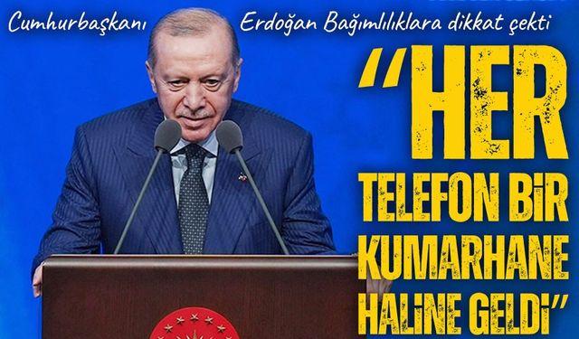 Cumhurbaşkanı Erdoğan: “Her Telefon Bir Kumarhane Haline Geldi”
