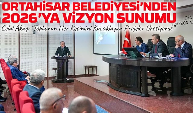 Ortahisar Belediyesi’nin 2026 Vizyonu Koordinasyon Kurulunda Anlatıldı