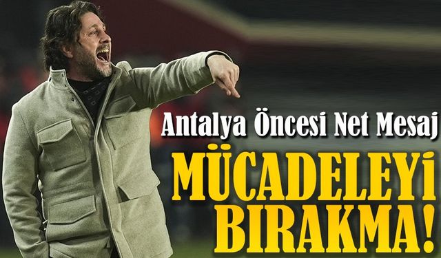 Fatih Tekke’den Antalya Öncesi Net Mesaj: Pes Etmek Yok