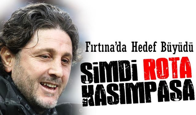 Fırtına’da Hedef Büyüdü: Gözler Kasımpaşa’da