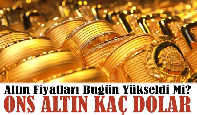 Altın Fiyatları Bugün Yükseldi Mi? ONS Altın Kaç Dolar