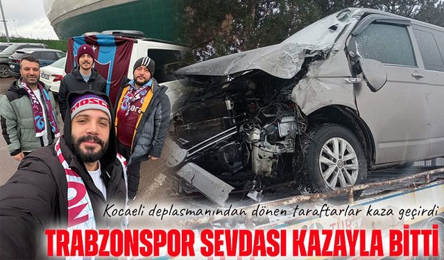 Bordo-mavi sevda yolda bıraktı: Trabzonsporlu 3 taraftar dönüş yolunda kaza geçirdi