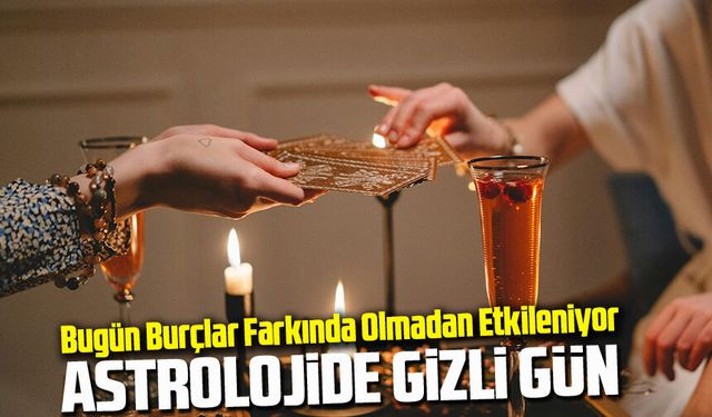 Astrolojide Gizli Gün Bugün Burçlar Farkında Olmadan Etkileniyor