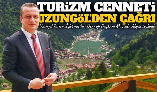 Uzungöl Turizm İşletmecileri Derneği Başkanı Mustafa Akyüz seslendi; "Altyapı Olmadan 12 Ay Turizm Olmaz"
