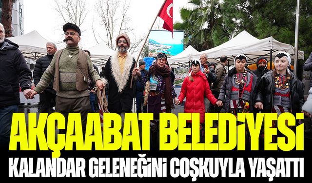 Akçaabat Belediyesi Kalandar Geleneğini Coşkuyla Yaşattı