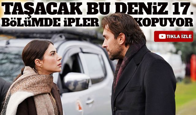 Taşacak Bu Deniz 17. bölüm fragmanı: Adil Koçari başkasıyla evleniyor