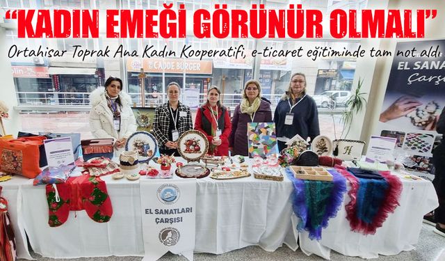 Ortahisar Toprak Ana Kadın Kooperatifi, e-ticaret eğitiminde tam not aldı