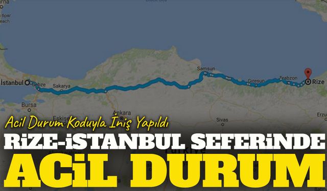 Rize-İstanbul Seferinde Acil Durum; Acil Durum Koduyla İniş Yapıldı