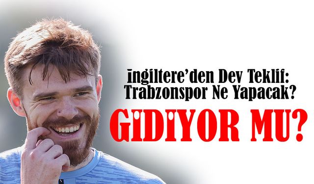 Batagov’a İngiltere’den Dev Teklif: Trabzonspor Satıyor Mu?