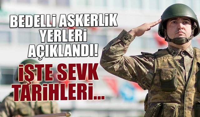 2026 Bedelli Askerlik Yerleri Açıklandı: İşte Sevk Tarihleri
