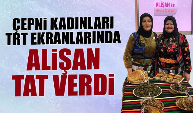 Çepni Kadınları TRT Ekranlarında! Alişan Tat Verdi