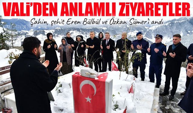 Trabzon Valisi Şahin’den Eren Bülbül ve Özkan Sümer’in mezarına anlamlı ziyaret