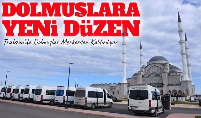 Trabzon’da Ulaşımda Yeni Dönem: Merkezde Dolmuş Yoğunluğu Sona Eriyor