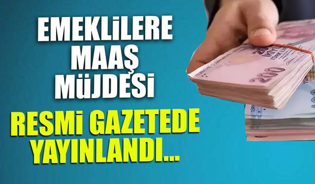 Emeklilere Maaş Müjdesi! Resmi Gazetede Yayınlandı...