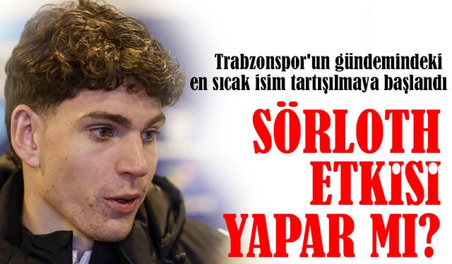 Karlsbakk Yeni Sörloth Olur mu? Trabzonspor’da Norveçli Forvet Tartışması