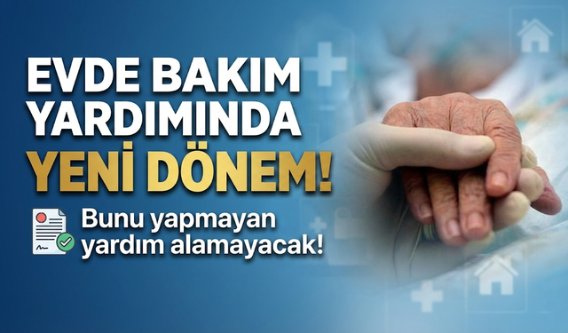 Evde Bakım Yardımında Yeni Dönem: Heyet Raporu Zorunlu Hale Geldi