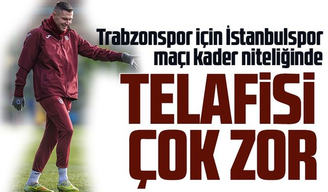Trabzonspor İçin İstanbulspor Maçı Kader Niteliğinde