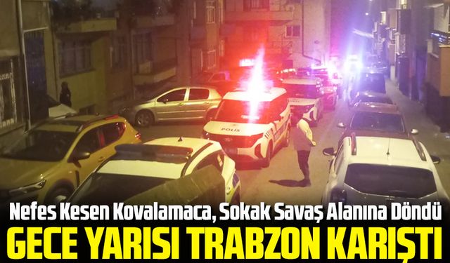Trabzon’da Gece Yarısı Nefes Kesen Kovalamaca, Sokak Savaş Alanına Döndü