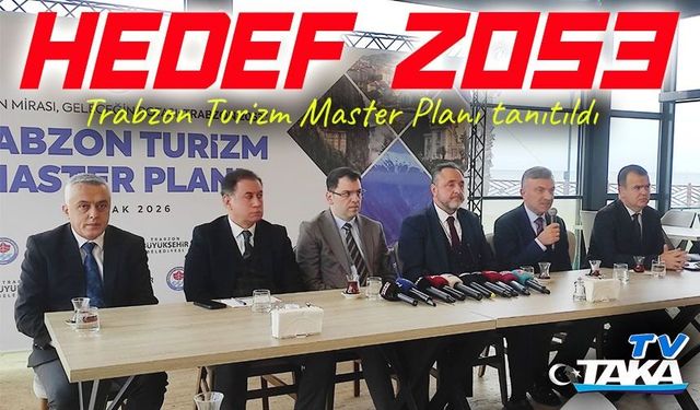 Trabzon’un turizm geleceği planlanıyor: Master plan 2053 vizyonuyla hazırlandı