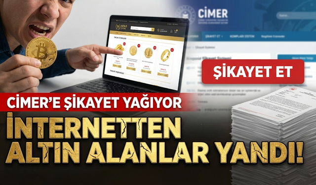 CİMER’e Şikayet Yağıyor: İnternetten Altın Alan Tüketiciler Mağduriyet Yaşıyor