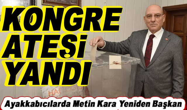 Esnaf Odalarında Kongre Süreci Başladı, Ayakkabıcılarda Metin Kara Yeniden Başkan