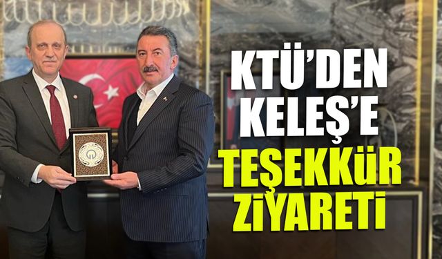 KTÜ’den Keleş’e Teşekkür Ziyareti