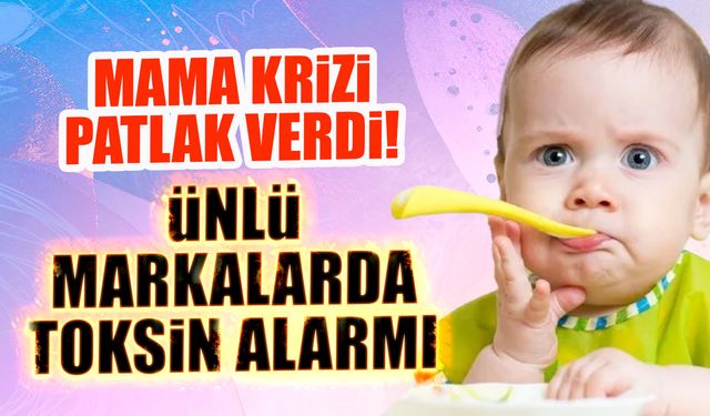 Mama Krizi Patlak Verdi! Ünlü Markalarda Toksin Alarmı...