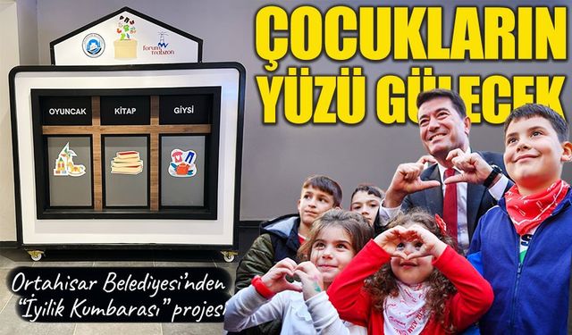 Ortahisar Belediyesi’nden “İyilik Kumbarası” projesi: Çocukların yüzü gülecek