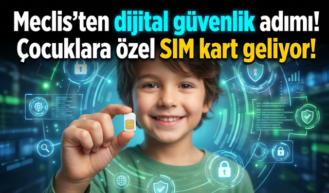 Meclis’ten dijital güvenlik adımı: Çocuklara özel SIM kart ve gece kısıtlaması