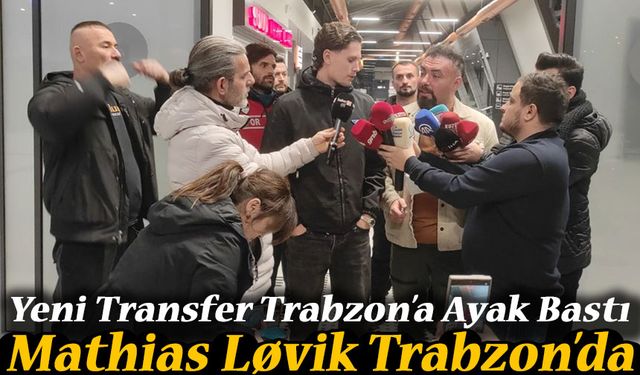 Mathias Løvik Trabzon’da: “Bu Atmosferi Sabırsızlıkla Bekliyorum”