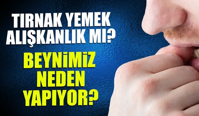 Tırnak Yemek Alışkanlık mı? Beynimiz Neden Yapıyor? Uzmanlar Açıkladı...