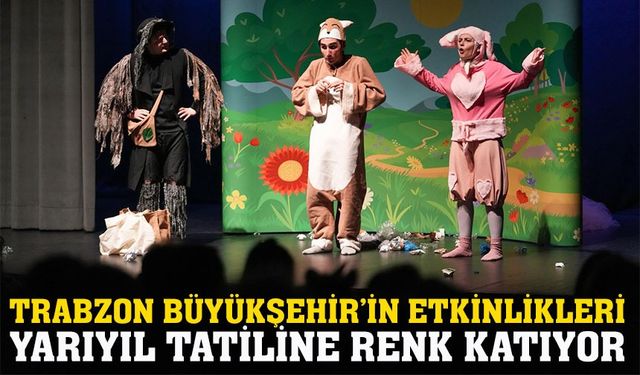 Trabzon Büyükşehir Belediyesi’nin tatil etkinlikleri minik izleyicilerden tam not aldı