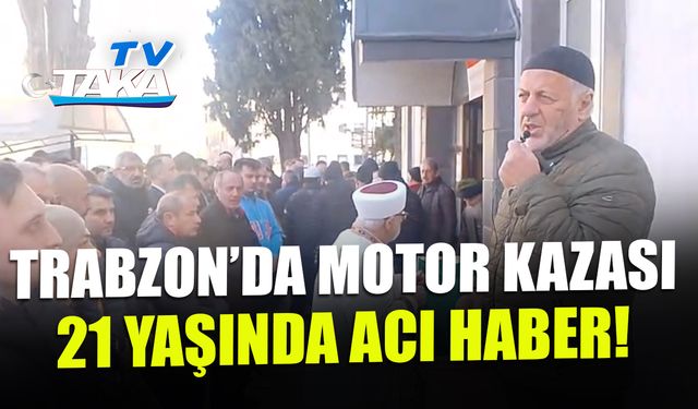 Trabzon'da Motor Kazası! 21 Yaşındaki Gençten Acı Haber