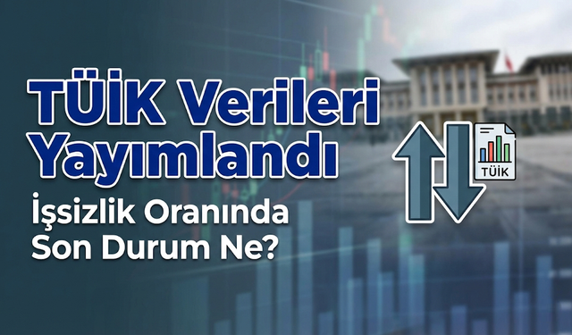 TÜİK verilerini açıkladı: Aralık 2025’te işsizlik oranı geriledi